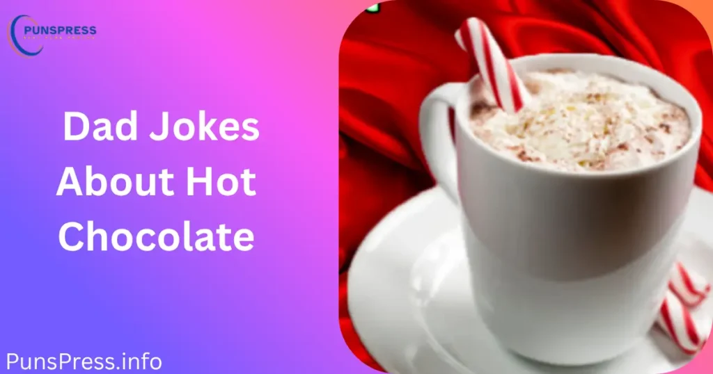 Dad Jokes About Hot Chocolate
