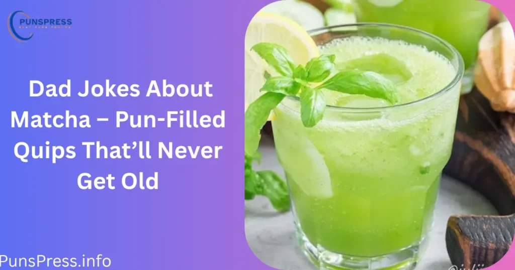 Dad Jokes About Matcha – Pun-Filled Quips That’ll Never Get Old