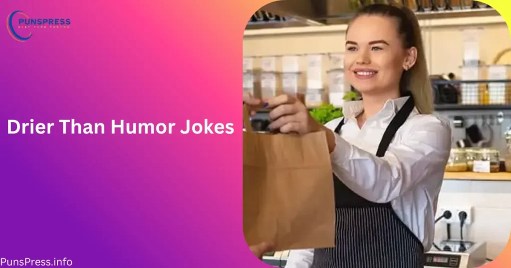 Drier Than Humor Jokes