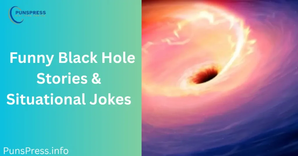 Funny Black Hole Stories & Situational Jokes