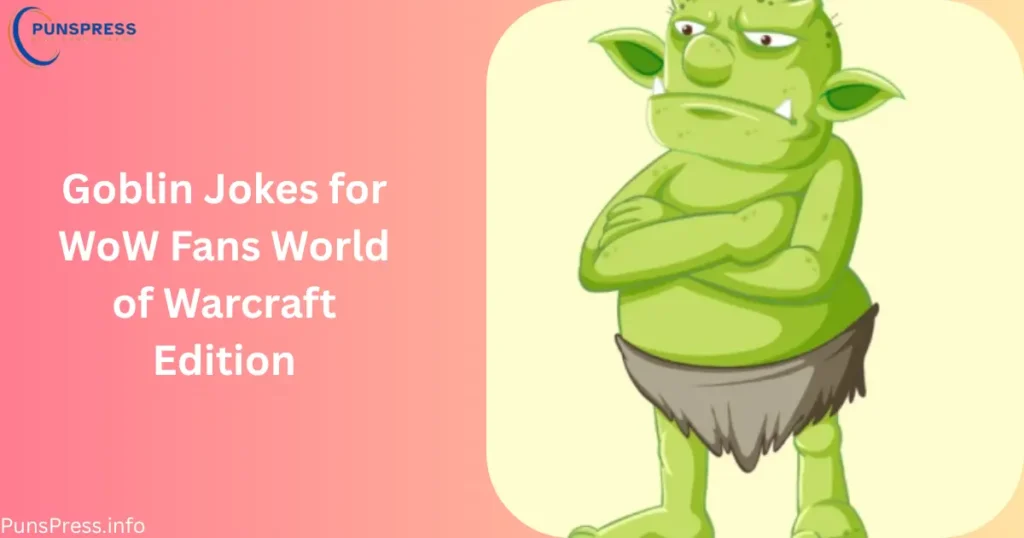 Goblin Jokes for WoW Fans World of Warcraft Edition
