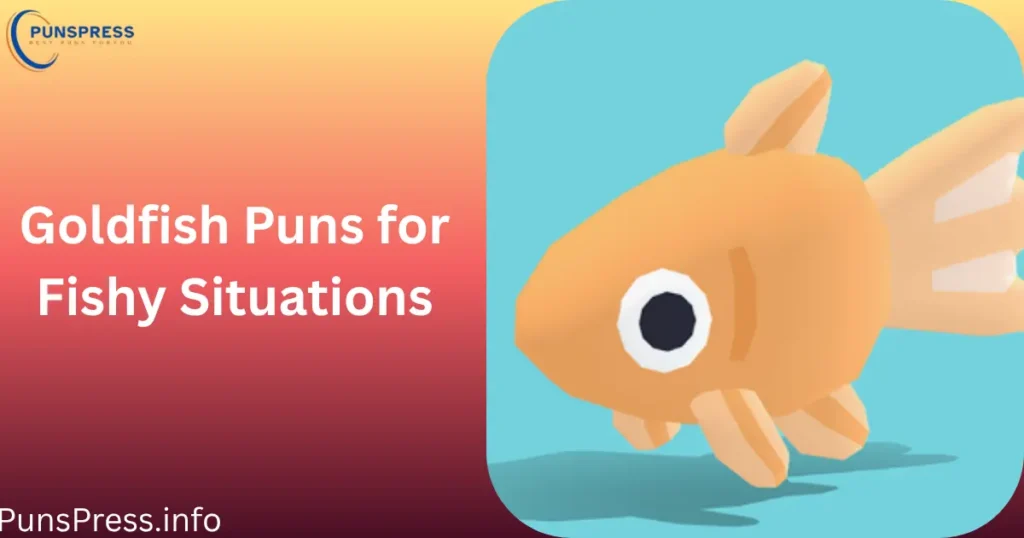 Goldfish Puns for Fishy Situations