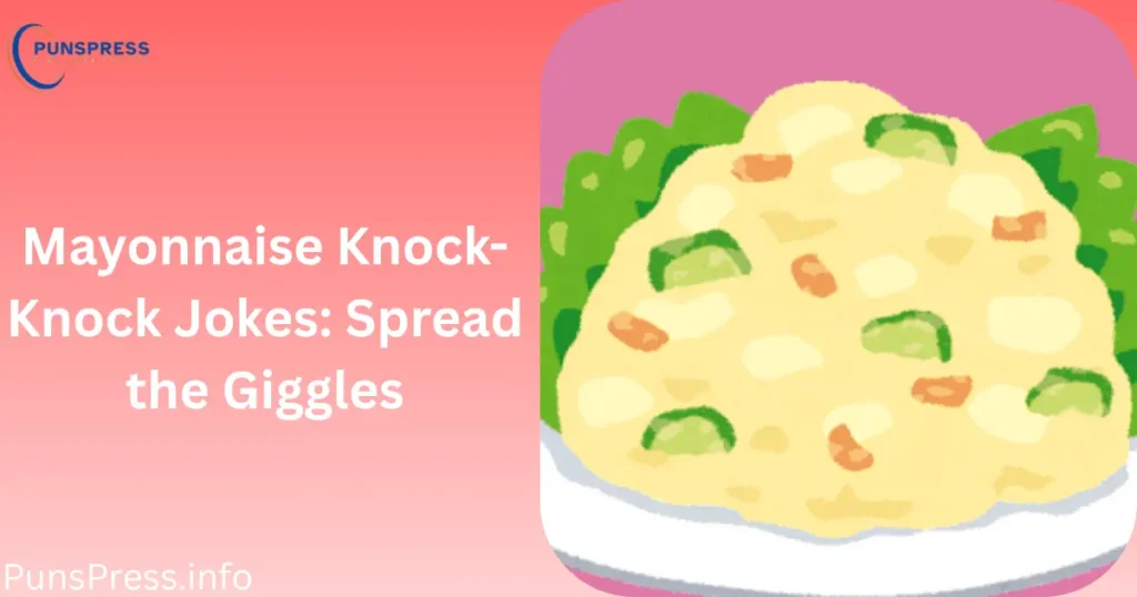Mayonnaise Knock-Knock Jokes Spread the Giggles