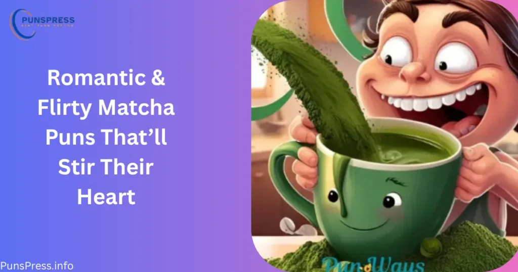 Romantic & Flirty Matcha Puns That’ll Stir Their Heart