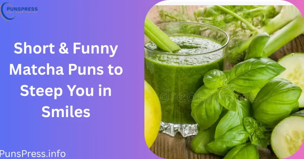 Short & Funny Matcha Puns to Steep You in Smiles