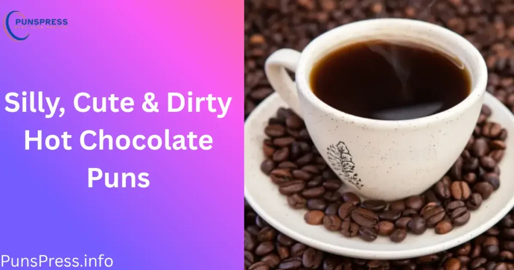Silly, Cute & Dirty Hot Chocolate Puns