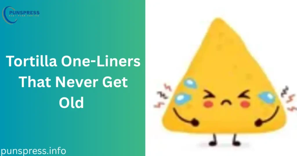 Tortilla One-Liners That Never Get Old