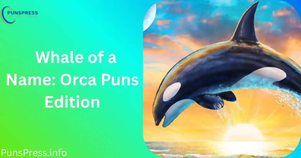 Whale of a Name Orca Puns Edition