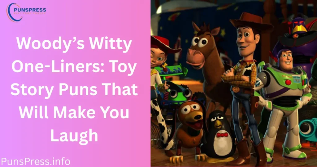 Woody’s Witty One-Liners Toy Story Puns That Will Make You Laugh
