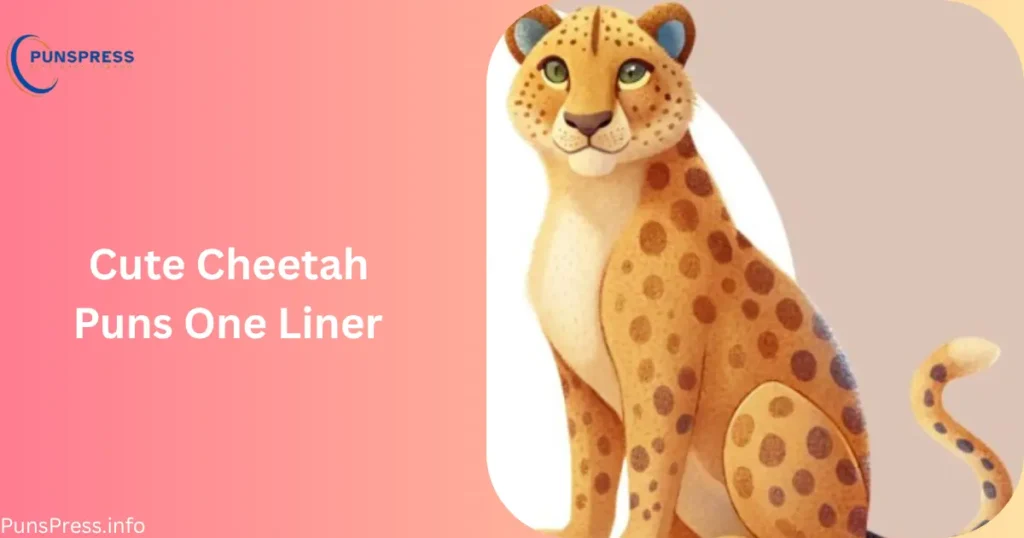 Cute Cheetah Puns One Liner