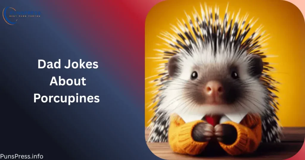 Dad Jokes About Porcupines