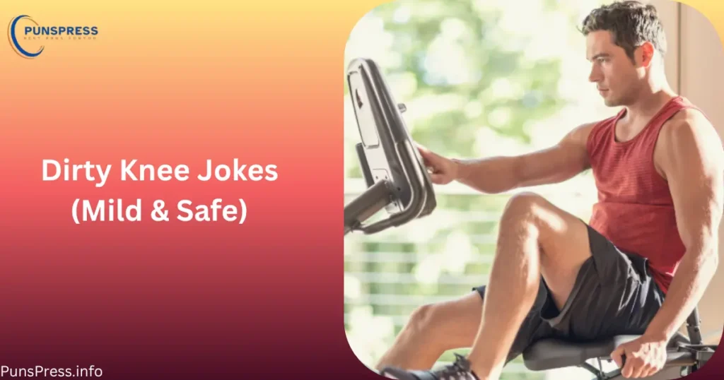 Dirty Knee Jokes (Mild & Safe)