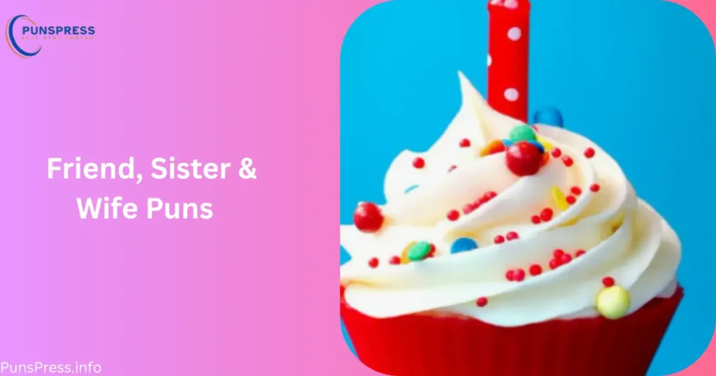 Friend, Sister & Wife Puns