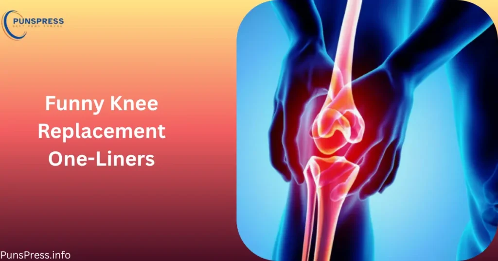 Funny Knee Replacement One-Liners