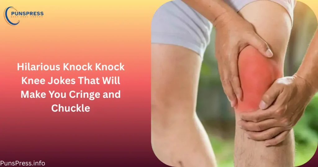 Hilarious Knock Knock Knee Jokes That Will Make You Cringe and Chuckle