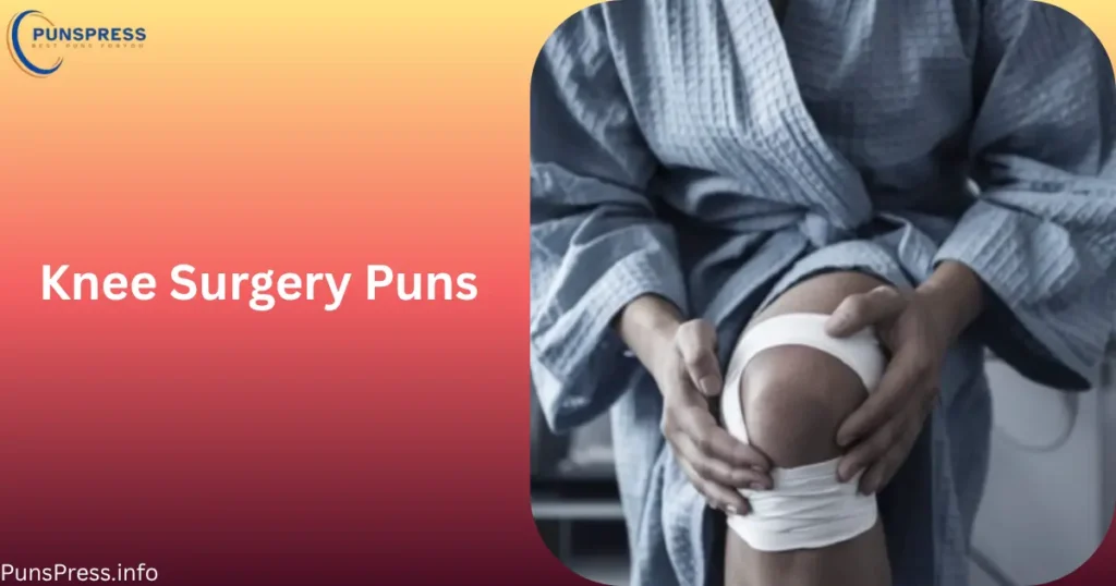 Knee Surgery Puns