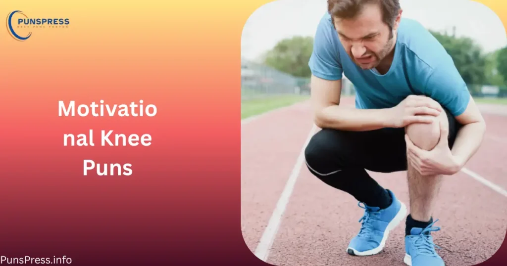 Motivational Knee Puns