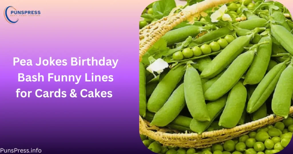 Pea Jokes Birthday Bash Funny Lines for Cards & Cakes