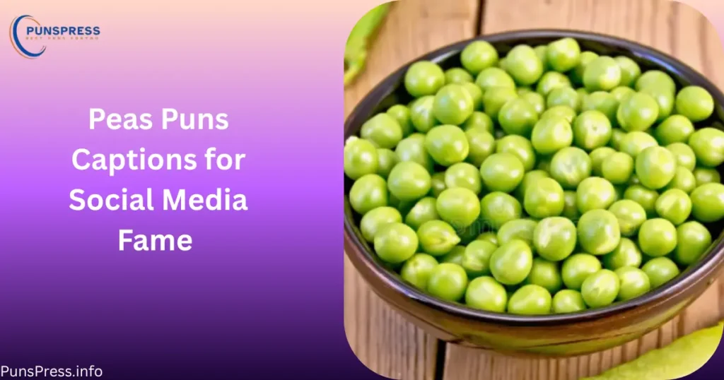 Peas Puns Captions for Social Media Fame