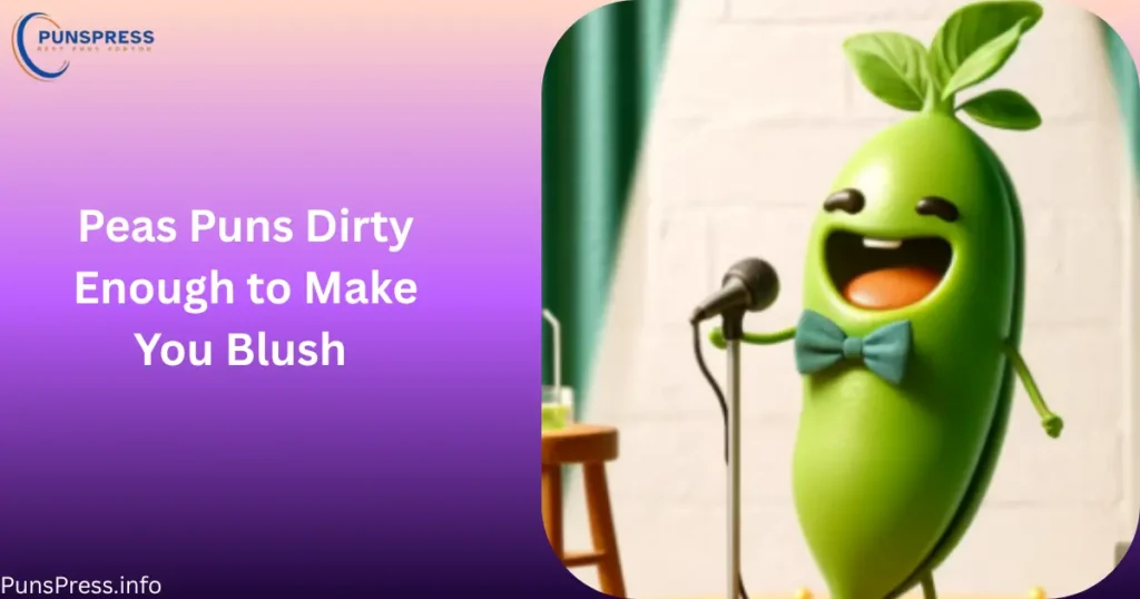Peas Puns Dirty Enough to Make You Blush