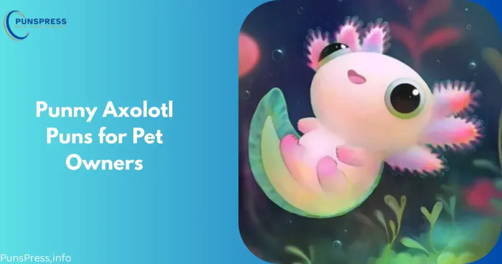 Punny Axolotl Puns for Pet Owners
