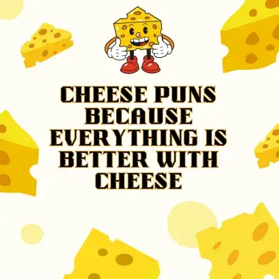 Cheese Puns Because Everything Is Better With Cheese