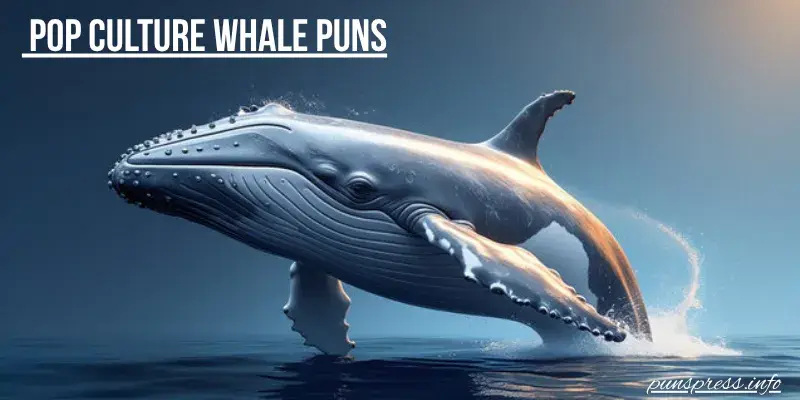 Pop Culture Whale Puns